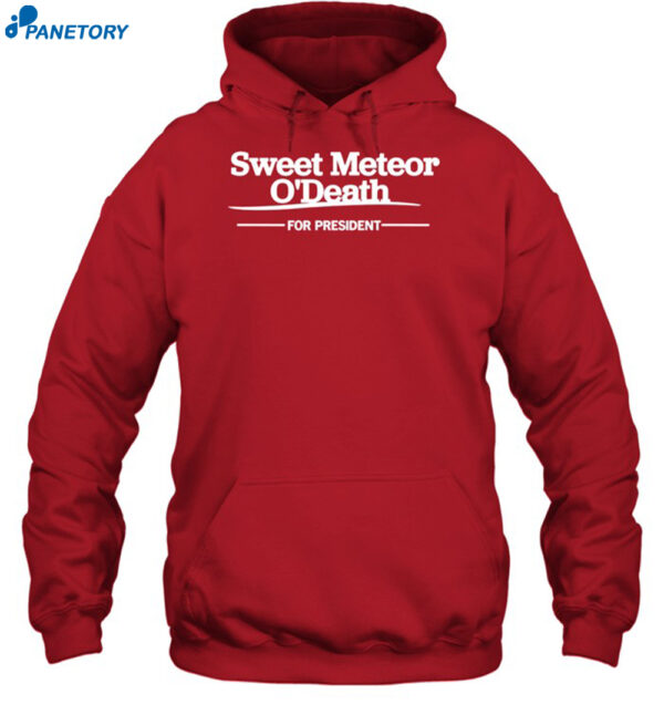 Sweet Meteor O'Death For President Shirt 2