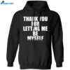 Thank You For Letting Me Be Myself Shirt 1