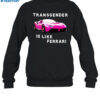 Transgender Is Like Ferrari Shirt 1