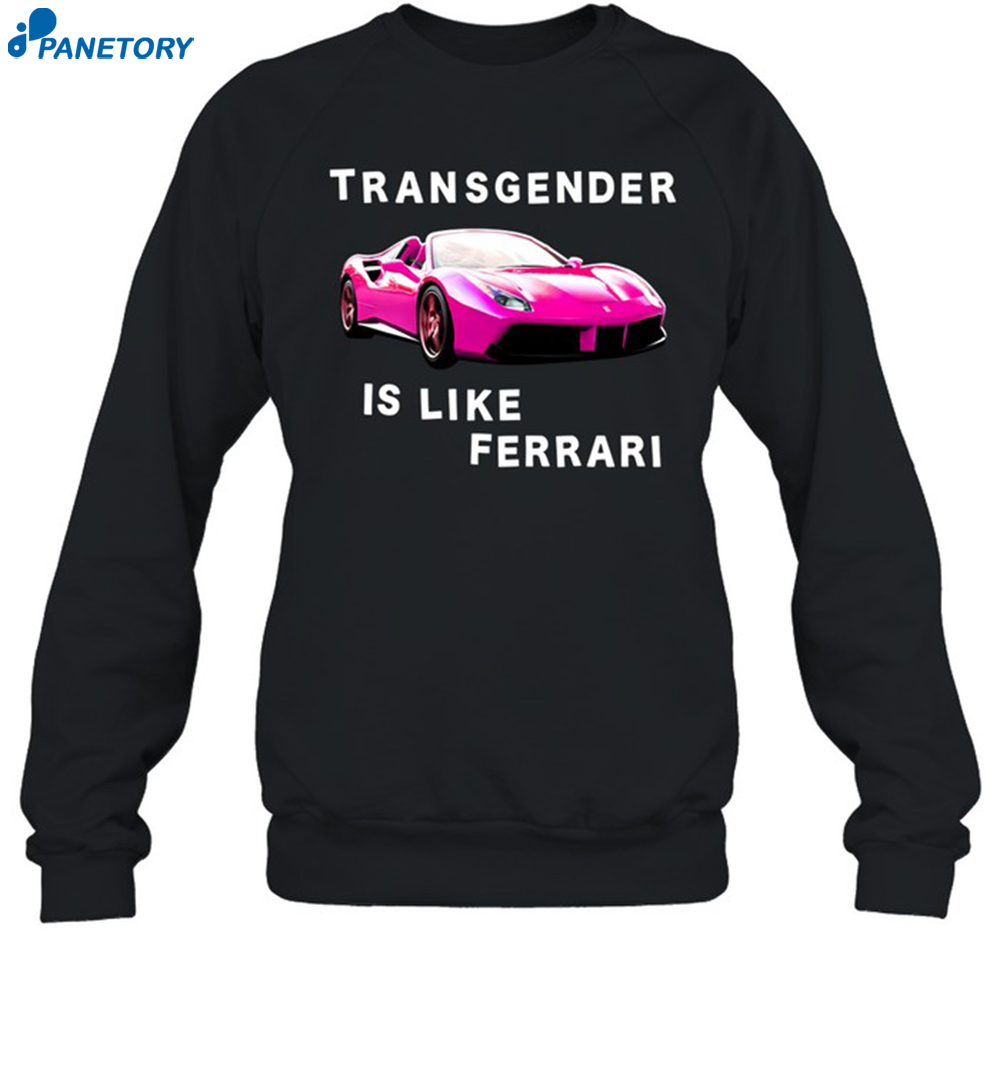 Transgender Is Like Ferrari Shirt 6 Transgender Is Like Ferrari Shirt 1