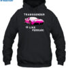 Transgender Is Like Ferrari Shirt 2
