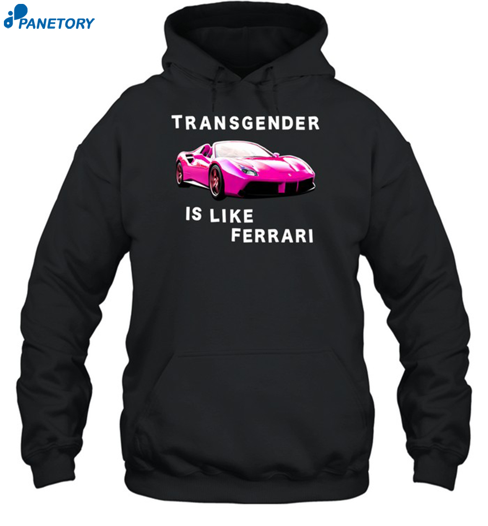 Transgender Is Like Ferrari Shirt 7 Transgender Is Like Ferrari Shirt 2