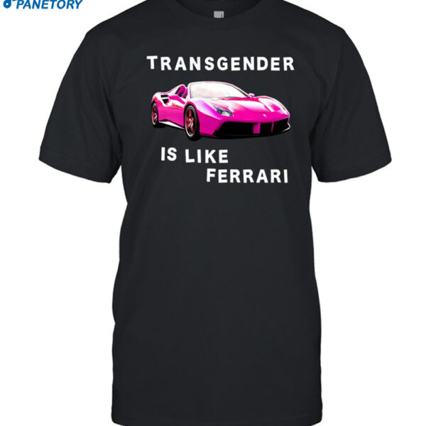 Transgender Is Like Ferrari Shirt