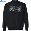 Trash Takes Itself Out Every Single Time Shirt 2