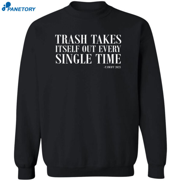 Trash Takes Itself Out Every Single Time Shirt 2