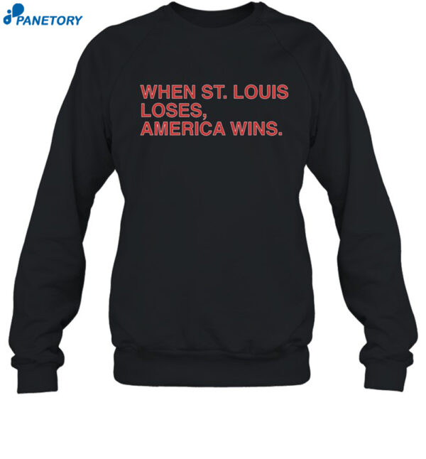 When St. Louis Loses America Wins Shirt 1