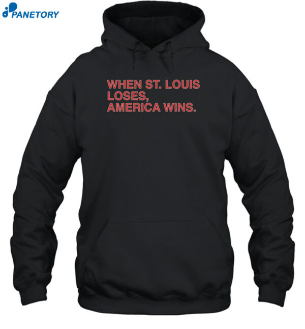 When St. Louis Loses America Wins Shirt 2