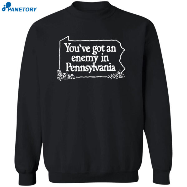 You’ve Got An Enemy In Pennsylvania You’ll Enjoy Yourself And Keep Coming Back Shirt 2