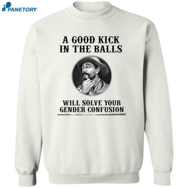 A Good Kick In The Balls Will Solve Your Gender Confusion Shirt 2