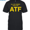 All My Homies Hate The Atf Shirt