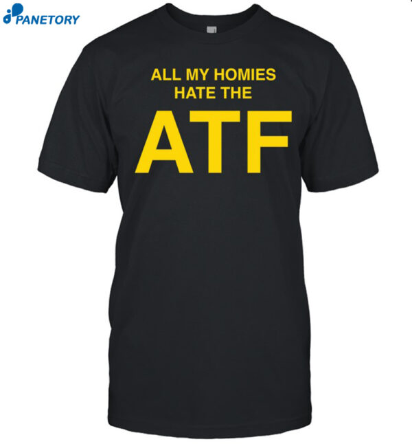 All My Homies Hate The Atf Shirt