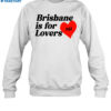 Brisbane Is For Lovers Shirt 1