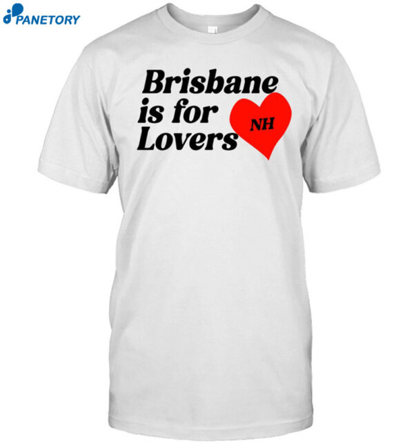 Brisbane Is For Lovers Shirt