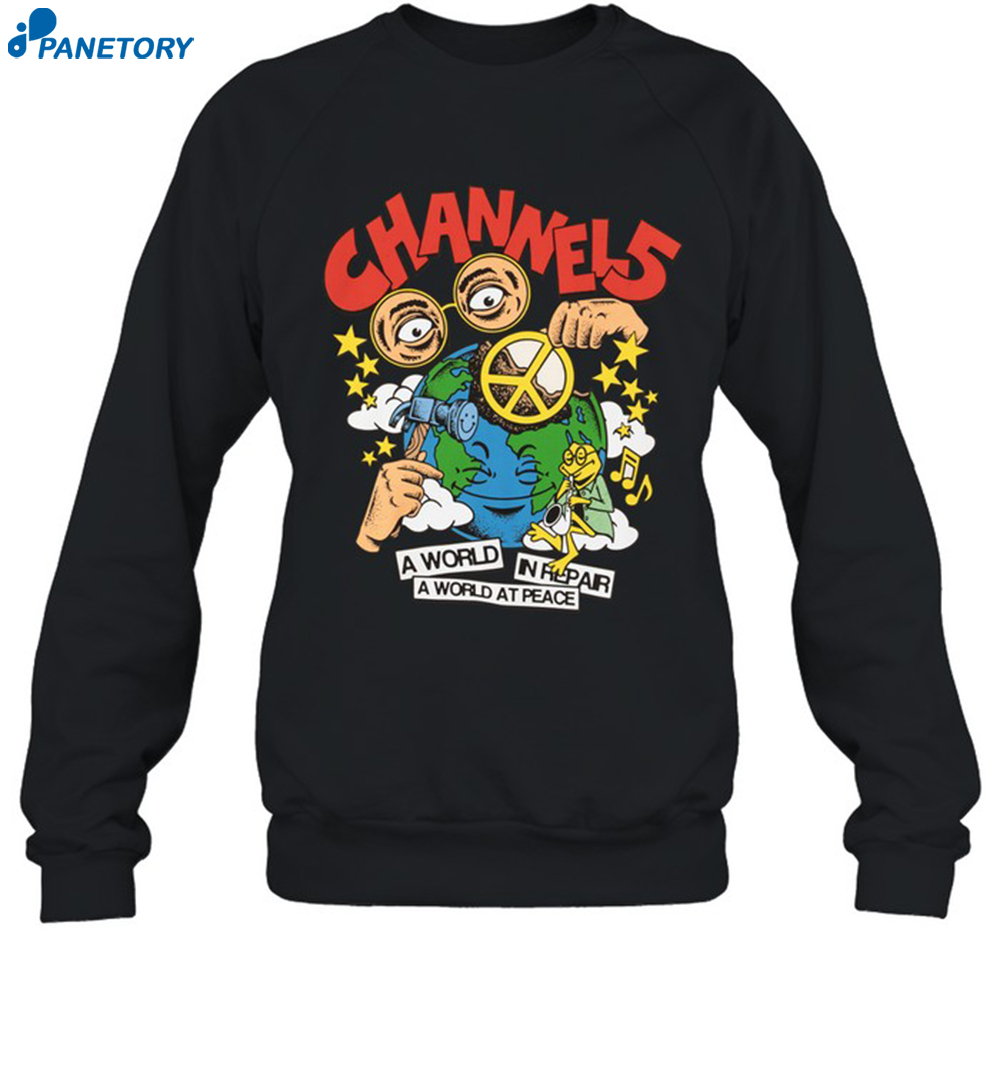 Channel 5 A World In Repair A World At Peace Shirt 6 Channel 5 A World In Repair A World At Peace Shirt 1