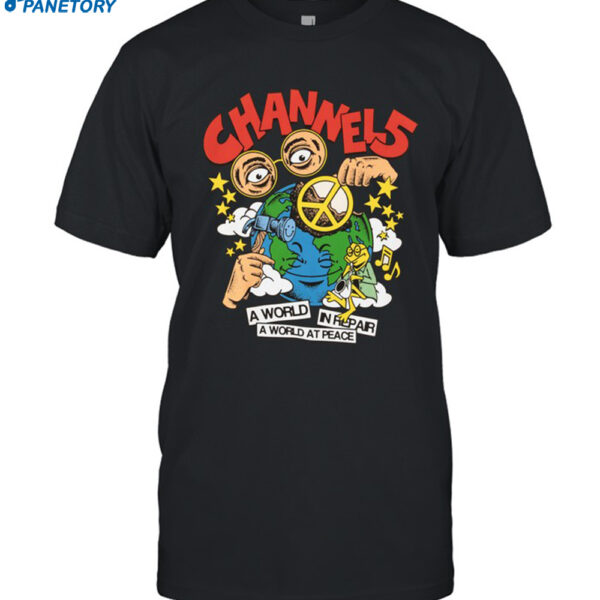 Channel 5 A World In Repair A World At Peace Shirt