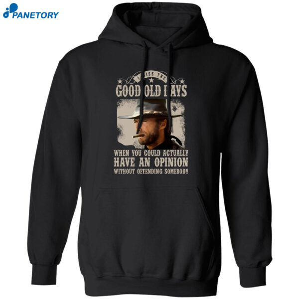 Clint Eastwood I Miss The Good Old Days Shirt 1