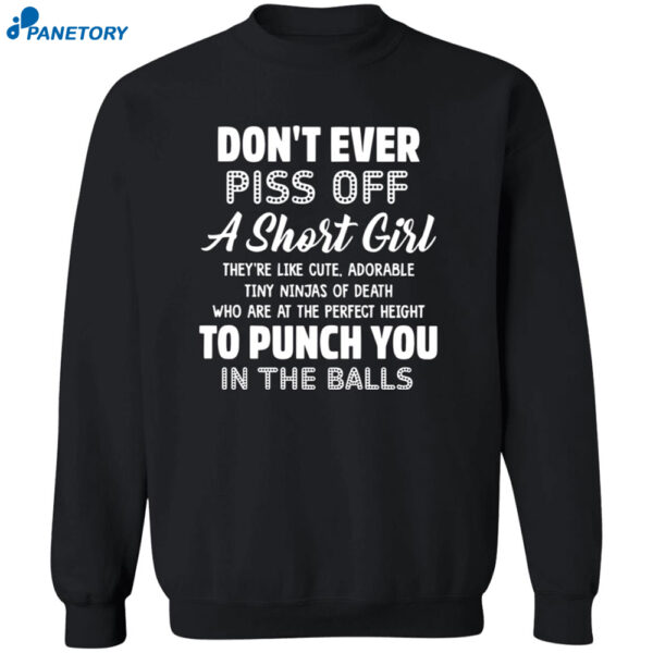 Don’t Ever Piss Off A Short Girl They’re Like Cute Shirt 2