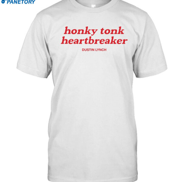 Dustinlynchmusic Honky Tonk Heartbreaker Shirt