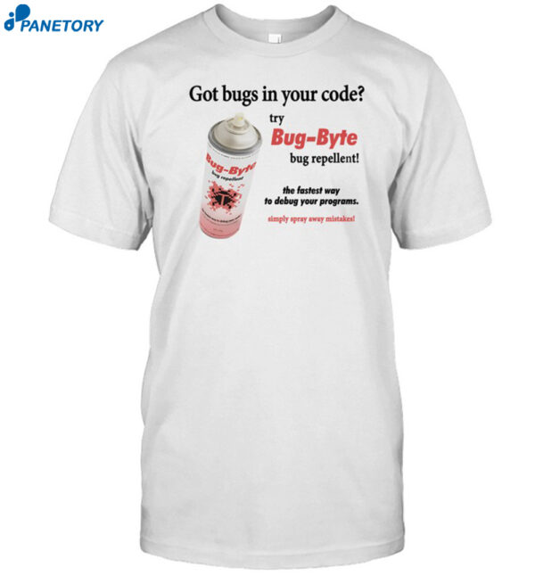 Got Bugs In Your Code Try Bug-byte Bug Repellent-unisex T-shirt