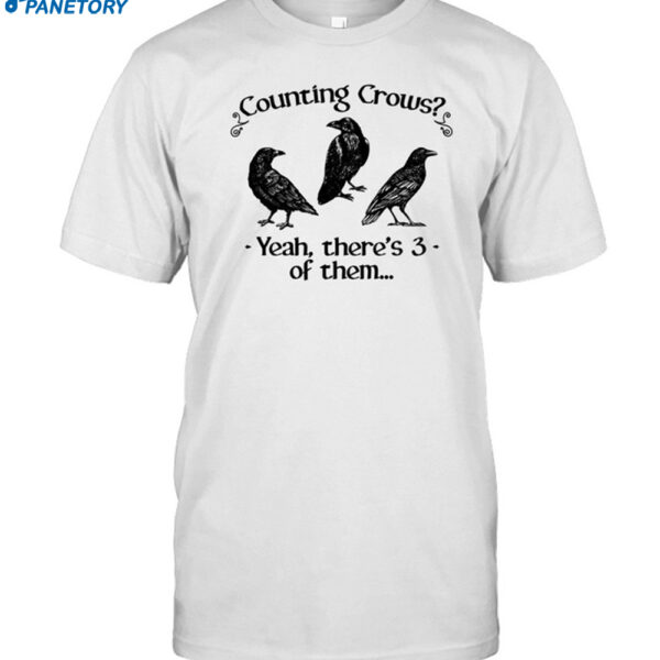 Gotfunny Counting Crows Yeah There's 3 Of Them Shirt