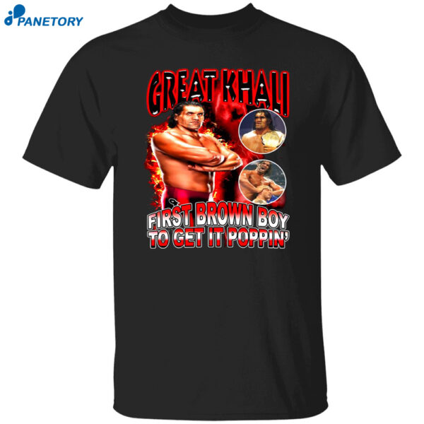 Great Khali First Brown Boy To Get It Poppin Shirt