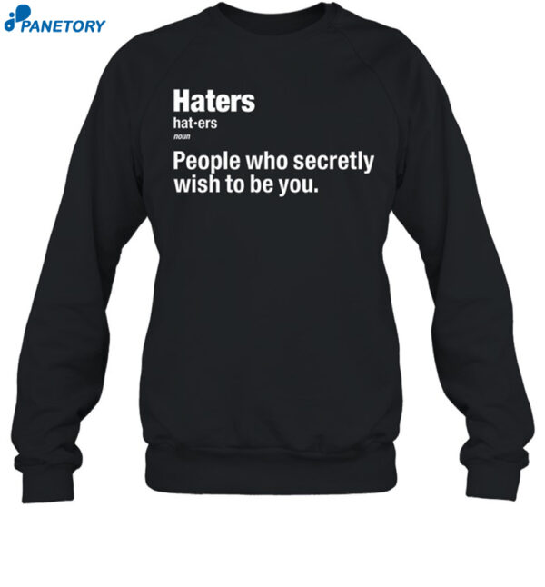 Hater People Who Secretly Wish To Be You Shirt 1