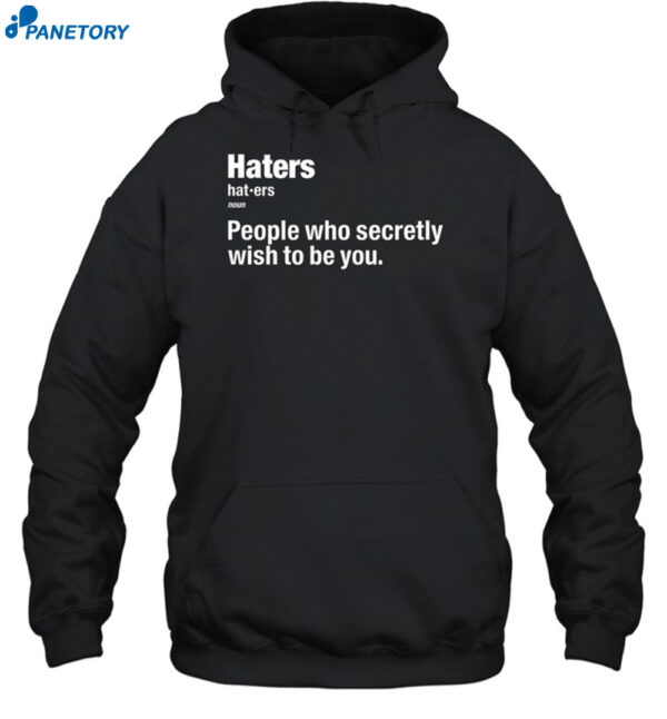Hater People Who Secretly Wish To Be You Shirt 2