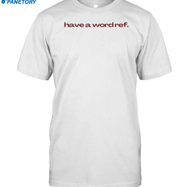 Have A Wordref Shirt