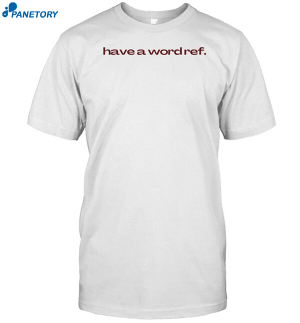 Have A Wordref Shirt