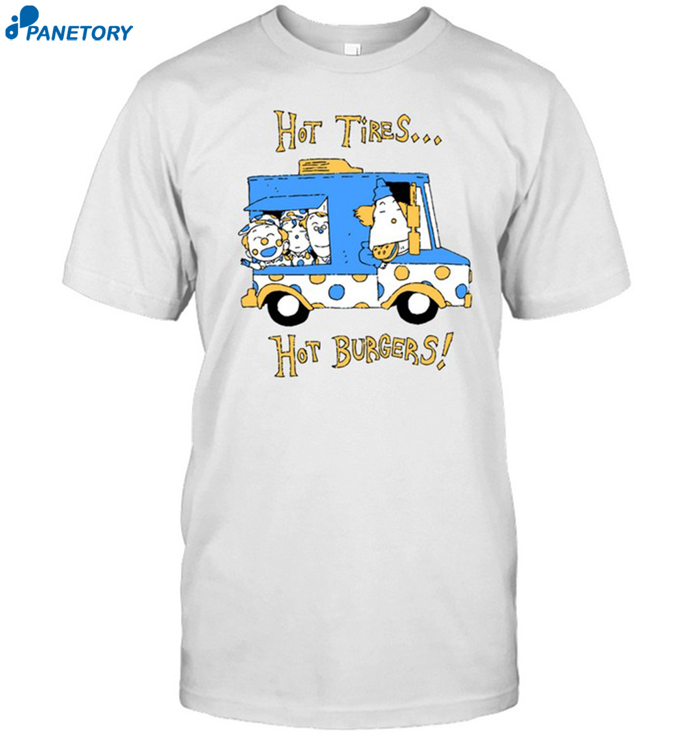 Hot Tires Hot Burgers Shirt 8 Hot Tires Hot Burgers Shirt