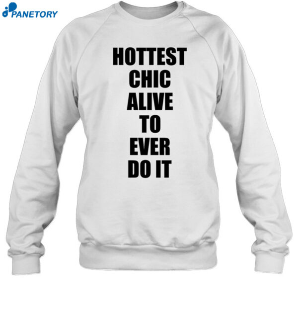 Hottest Chick Alive To Ever Do It Shirt 1