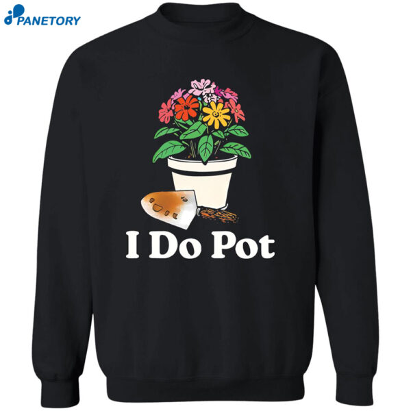 I Do Pot Flowers Shirt 2