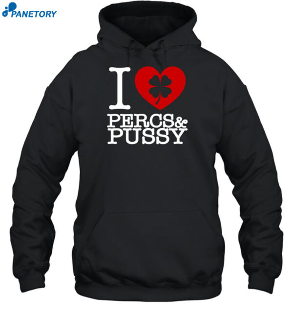 I Love Percs &Amp; Pussy Shirt 2