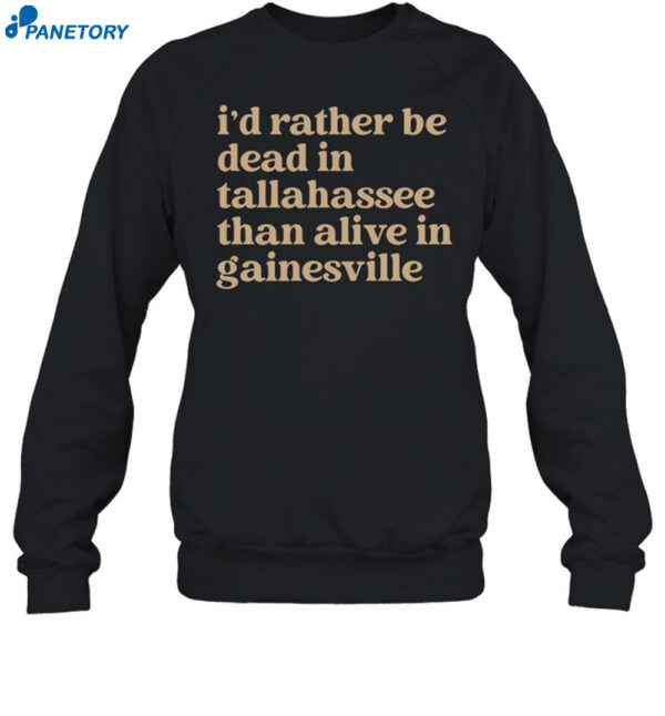 I'D Rather Be Dead In Tallahassee Than Alive In Gainesville Shirt 1