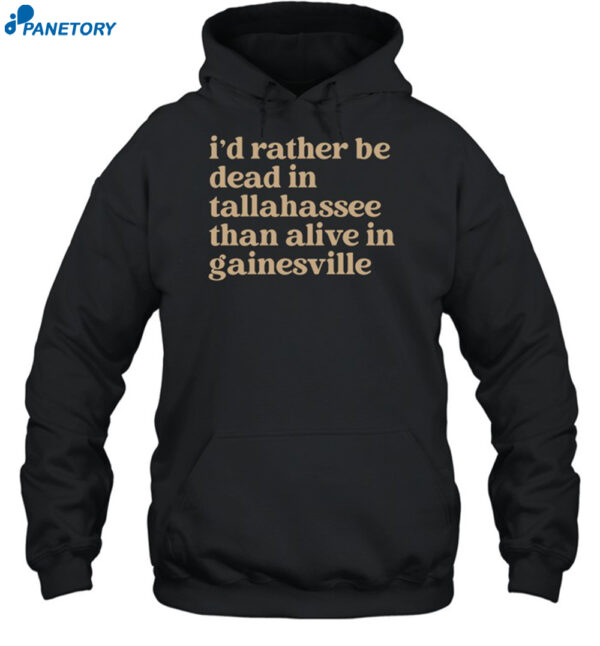 I'D Rather Be Dead In Tallahassee Than Alive In Gainesville Shirt 2
