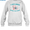 It Gets Worse Before It Gets Worse Shirt 1