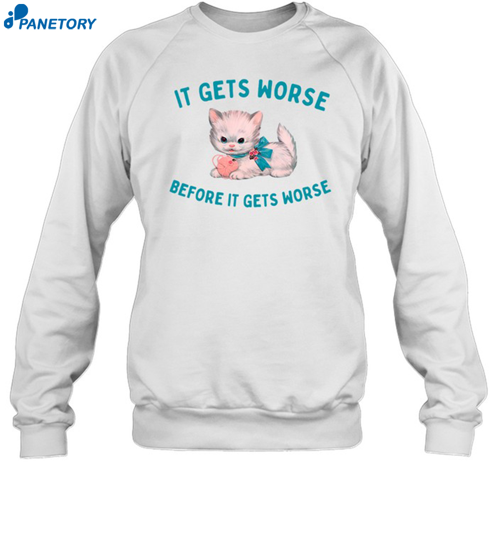 It Gets Worse Before It Gets Worse Shirt 6 It Gets Worse Before It Gets Worse Shirt 1
