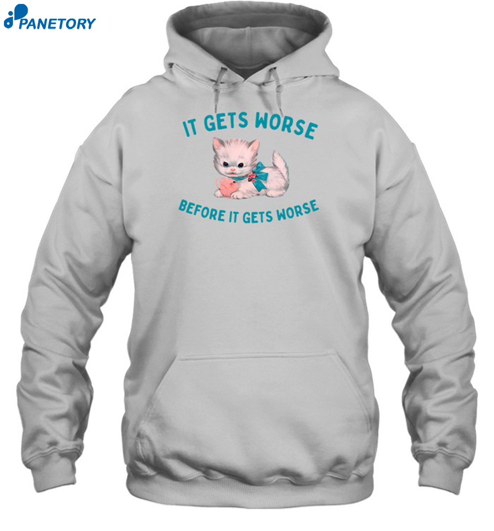 It Gets Worse Before It Gets Worse Shirt 7 It Gets Worse Before It Gets Worse Shirt 2