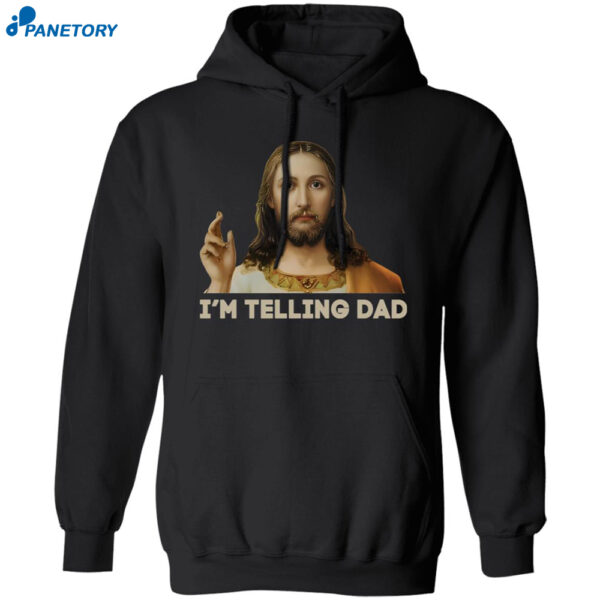 Jesus I’m Telling Dad Jesus Shirt 1