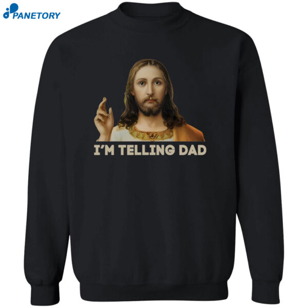 Jesus I’m Telling Dad Jesus Shirt 2
