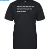 Kanye West They Act Like They Love You They Don't Even Like You Shirt
