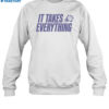 Limited It Takes Everything Shirt 1