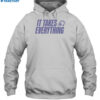 Limited It Takes Everything Shirt 2