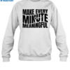 Make Every Minute Meaningful Shirt 1