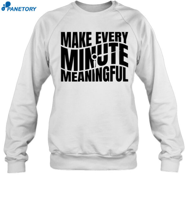 Make Every Minute Meaningful Shirt 1