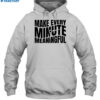 Make Every Minute Meaningful Shirt 2