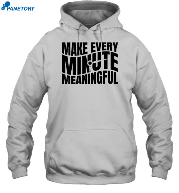 Make Every Minute Meaningful Shirt 2