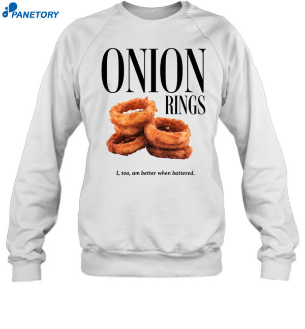Onion Rings I Too Am Better When Battered Shirt 1