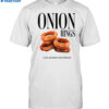 Onion Rings I Too Am Better When Battered Shirt