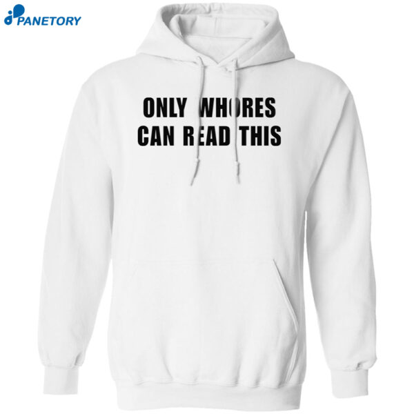 Only Whores Can Read This Shirt 1